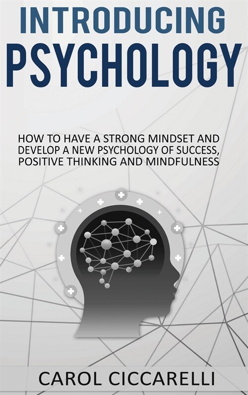 Introducing Psychology: How to have a strong mindset and develop a new psychology of success, positive thinking and mindfulness (Hardcover)