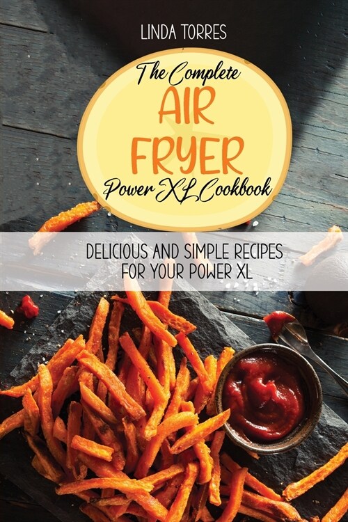 The Complete Air Fryer Power XL Cookbook: Delicious And Simple Recipes For Your Power XL (Paperback)