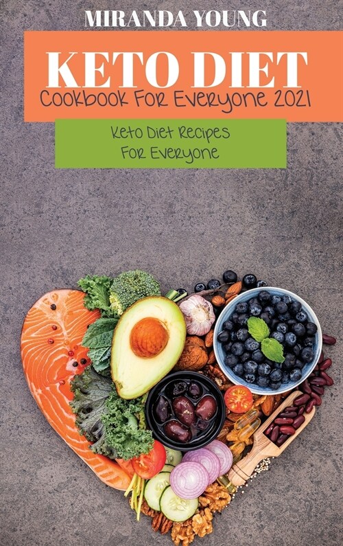 Keto Diet Cookbook For Everyone 2021: Keto Diet Recipes For Everyone (Hardcover)