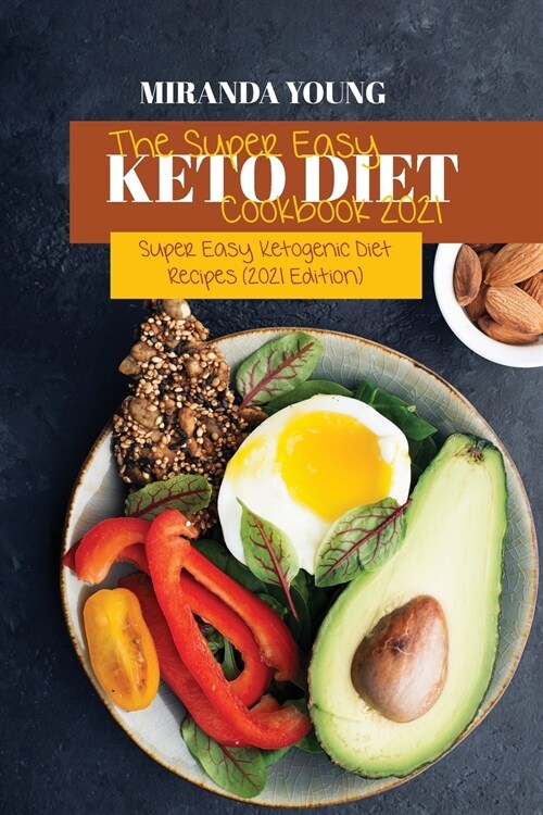 The Super Easy Keto Diet Cookbook 2021: Super Easy Ketogenic Diet Recipes (2021 Edition) (Paperback)