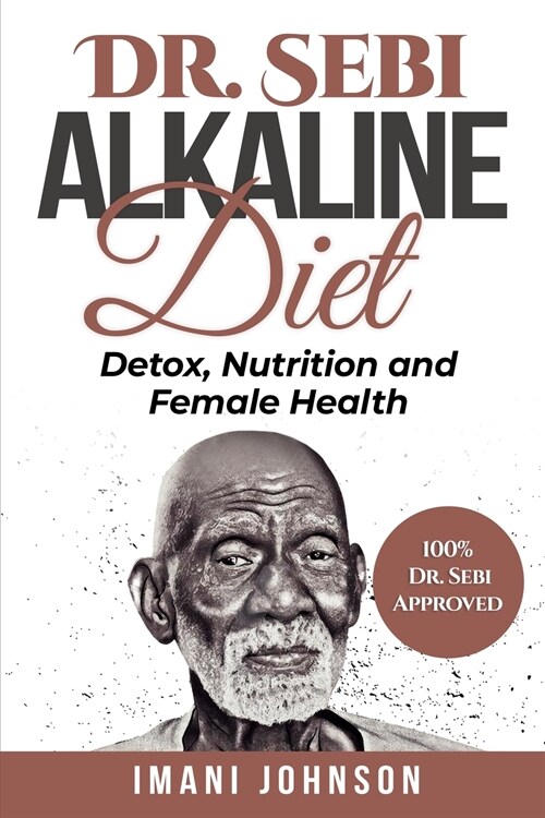 Dr. Sebi Alkaline Diet: Detox, Nutrition and Female Health (Paperback)