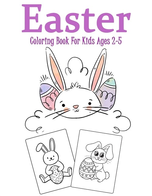 Easter Coloring Book for Kids Ages 2-5: Over 35 Easter Unique Coloring Pages For Kids Ages 2-5, Including Bunnies, Eggs, Easter Baskets & More! Great (Paperback)