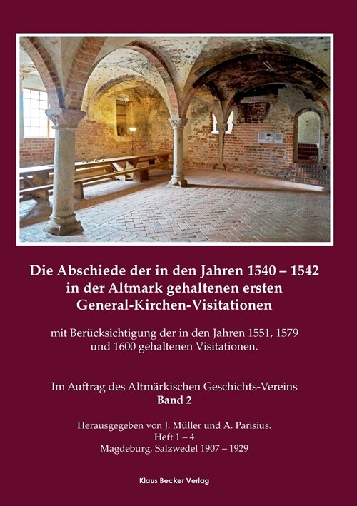 Die Abschiede der in den Jahren 1540-1542 in der Altmark gehaltenen ersten General-Kirchen-Visitation mit Ber?ksichtigung der in den Jahren 1551, 157 (Paperback)