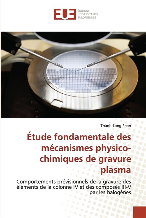 ?ude fondamentale des m?anismes physico-chimiques de gravure plasma (Paperback)