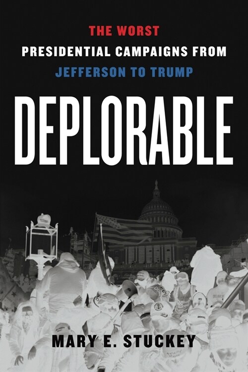 Deplorable: The Worst Presidential Campaigns from Jefferson to Trump (Hardcover)