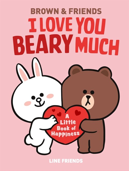Line Friends: Brown & Friends: I Love You Beary Much: A Little Book of Happiness (Hardcover)
