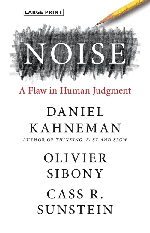 Noise: A Flaw in Human Judgment (Hardcover)