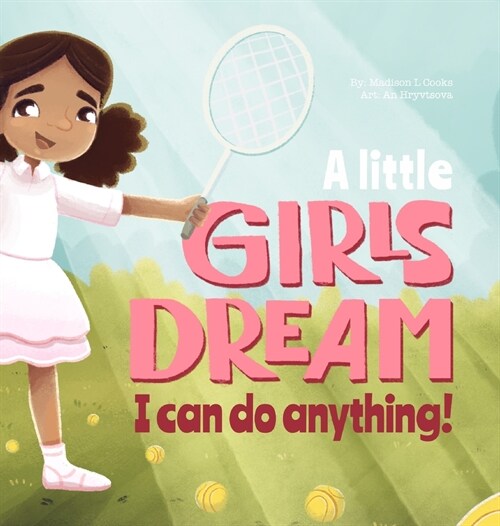 A Little Girls Dream: I Can Do Anything (Hardcover)