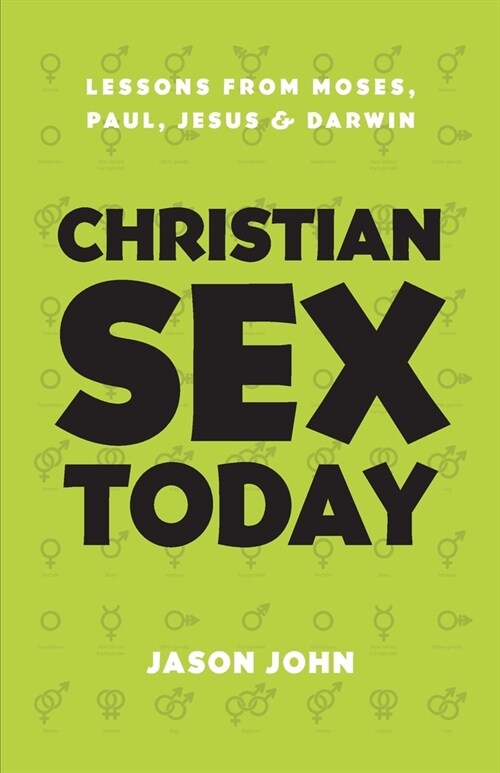 Christian Sex Today: Lessons From Moses, Paul, Jesus & Darwin (Paperback)