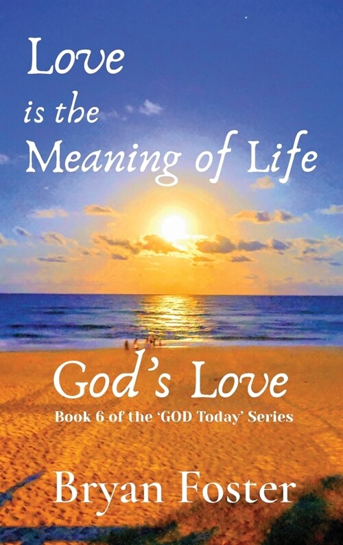 Love is the Meaning of Life: GODs Love (Hardcover)