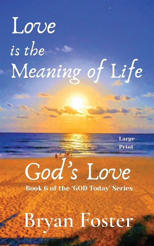 Love is the Meaning of Life: GODs Love (Hardcover)