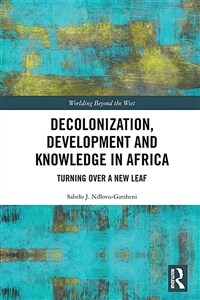 Decolonization, Development and Knowledge in Africa : Turning Over a New Leaf (Paperback)