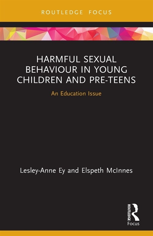 Harmful Sexual Behaviour in Young Children and Pre-Teens : An Education Issue (Paperback)