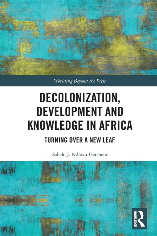 Decolonization, Development and Knowledge in Africa : Turning Over a New Leaf (Paperback)