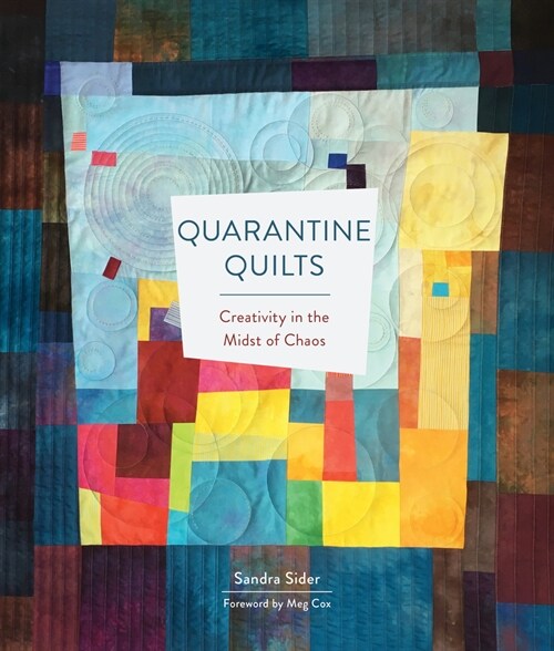 Quarantine Quilts: Creativity in the Midst of Chaos (Hardcover)