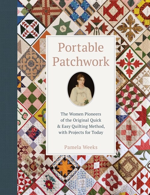 Portable Patchwork: The Women Pioneers of the Original Quick & Easy Quilting Method, with Projects for Today (Hardcover)