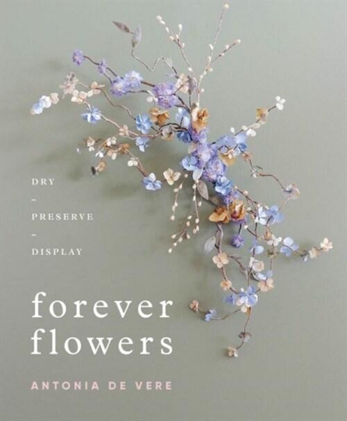Forever Flowers: Dry, Preserve, Display (Hardcover)