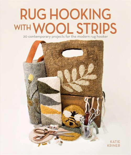 Rug Hooking with Wool Strips: 20 Contemporary Projects for the Modern Rug Hooker (Paperback)