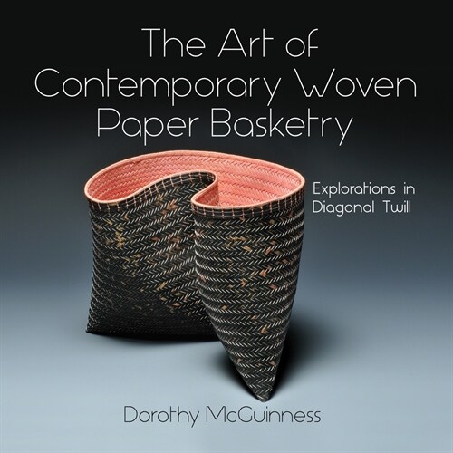 The Art of Contemporary Woven Paper Basketry: Explorations in Diagonal Twill (Hardcover)