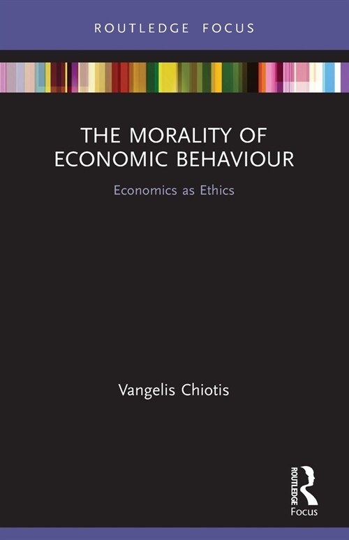 The Morality of Economic Behaviour : Economics as Ethics (Paperback)