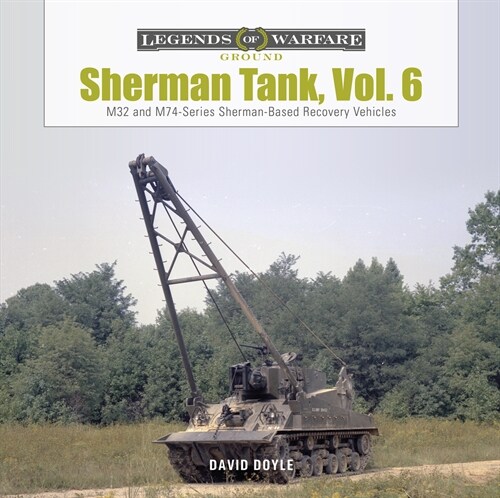 Sherman Tank, Vol. 6: M32- And M74-Series Sherman-Based Recovery Vehicles (Hardcover)