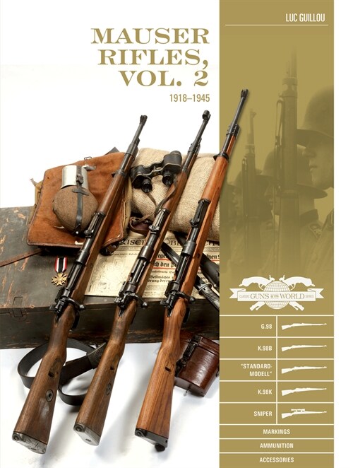 Mauser Rifles, Vol. 2: 1918-1945: G.98, K.98b, Standard-Modell, K.98k, Sniper, Markings, Ammunition, Accessories (Hardcover)