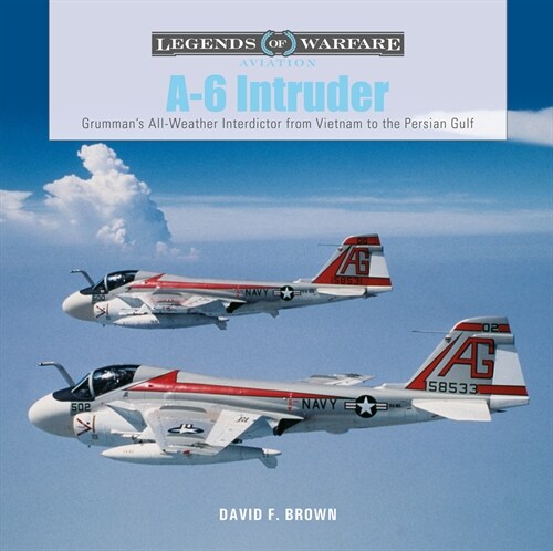 A-6 Intruder: Grummans All-Weather Interdictor from Vietnam to the Persian Gulf (Hardcover)