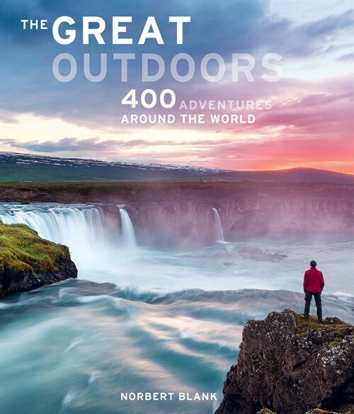 The Great Outdoors: 400 Adventures Around the World (Hardcover)