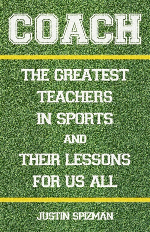 Coach: The Greatest Teachers in Sports and Their Lessons for Us All (Hardcover)