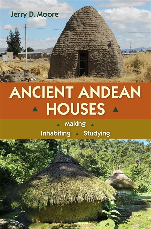 Ancient Andean Houses: Making, Inhabiting, Studying (Hardcover)