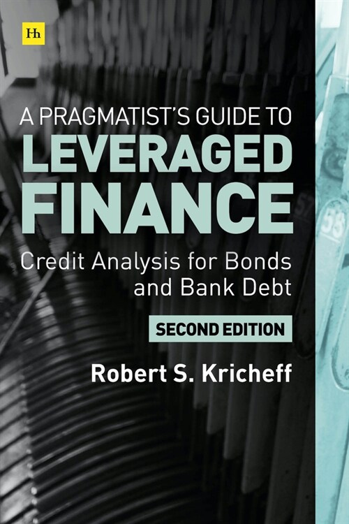 A Pragmatist’s Guide to Leveraged Finance : Credit Analysis for Below-Investment-Grade Bonds and Loans (Hardcover, 2nd ed.)