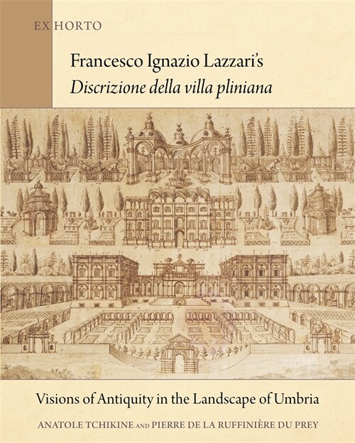Francesco Ignazio Lazzaris Discrizione Della Villa Pliniana: Visions of Antiquity in the Landscape of Umbria (Hardcover)