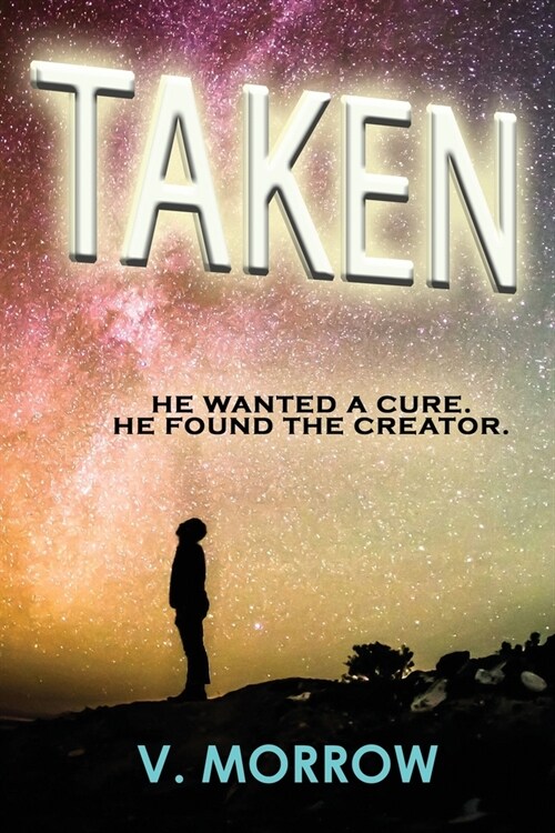 Taken: He wanted a cure. He found the Creator. (Paperback)