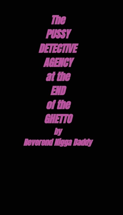 The Pussy Detective Agency At The End of The Ghetto (Paperback)