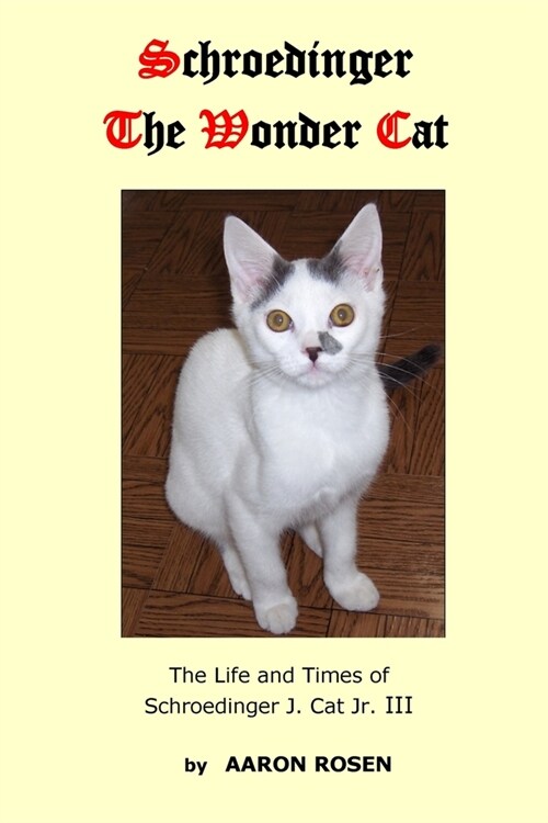 Schroedinger The Wonder Cat: The Life and Times of Schroedinger J. Cat Jr. III (Paperback)