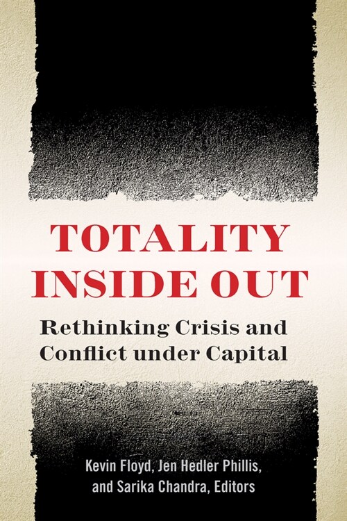 Totality Inside Out: Rethinking Crisis and Conflict Under Capital (Hardcover)