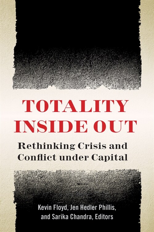 Totality Inside Out: Rethinking Crisis and Conflict Under Capital (Paperback)