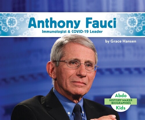 Anthony Fauci: Immunologist & Covid-19 Leader (Library Binding)