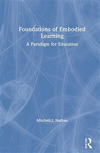 Foundations of embodied learning : a paradigm for education