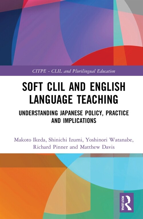 Soft CLIL and English Language Teaching : Understanding Japanese Policy, Practice and Implications (Hardcover)