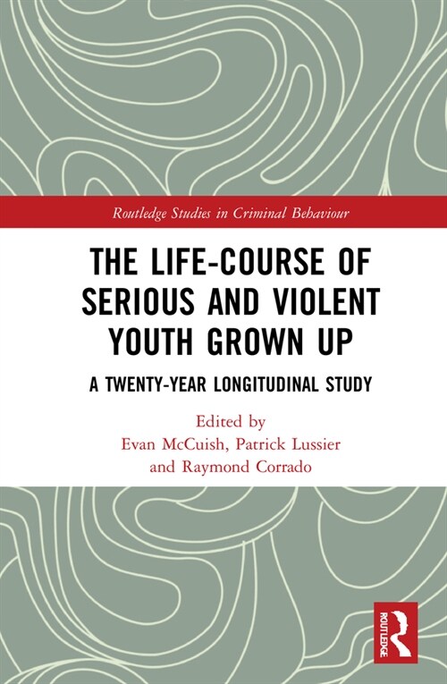 The Life-Course of Serious and Violent Youth Grown Up : A Twenty-Year Longitudinal Study (Hardcover)