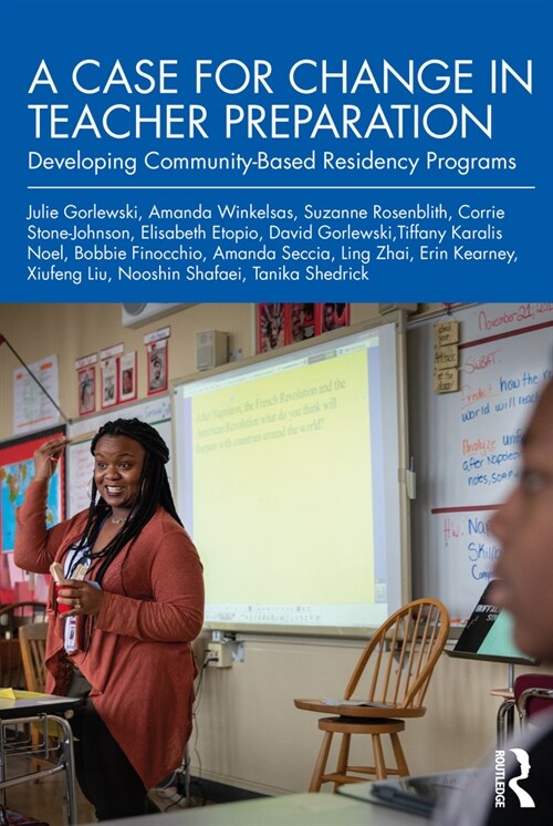 A Case for Change in Teacher Preparation : Developing Community-Based Residency Programs (Paperback)