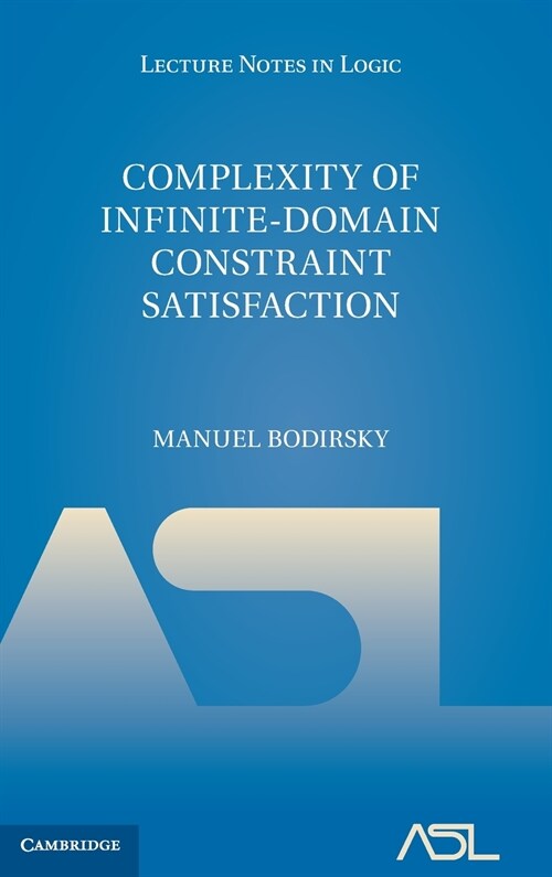 Complexity of Infinite-Domain Constraint Satisfaction (Hardcover)