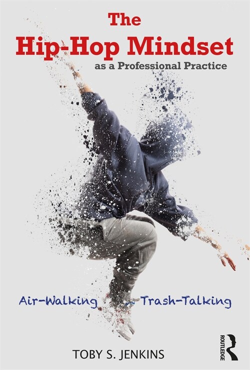 The Hip-Hop Mindset as a Professional Practice : Air-Walking and Trash-Talking (Paperback)