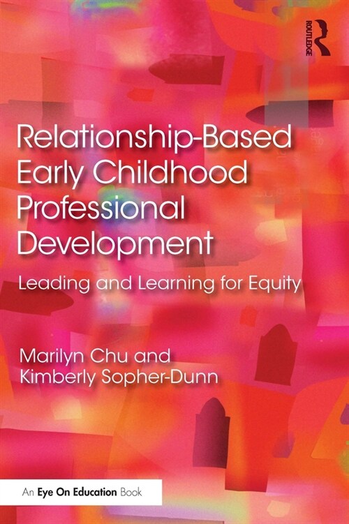 Relationship-Based Early Childhood Professional Development : Leading and Learning for Equity (Paperback)