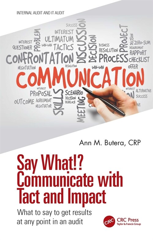 Say What!? Communicate with Tact and Impact : What to say to get results at any point in an audit (Hardcover)