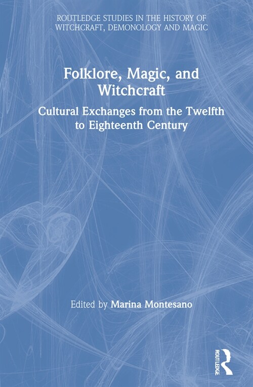 Folklore, Magic, and Witchcraft : Cultural Exchanges from the Twelfth to Eighteenth Century (Hardcover)