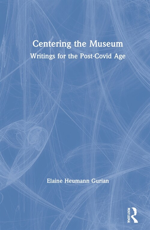 Centering the Museum : Writings for the Post-Covid Age (Hardcover)