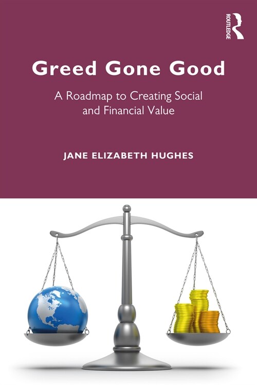 Greed Gone Good : A Roadmap to Creating Social and Financial Value (Paperback)