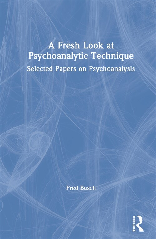 A Fresh Look at Psychoanalytic Technique : Selected Papers on Psychoanalysis (Hardcover)